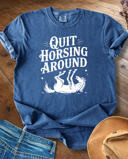 Quit Horsing Around T-shirt