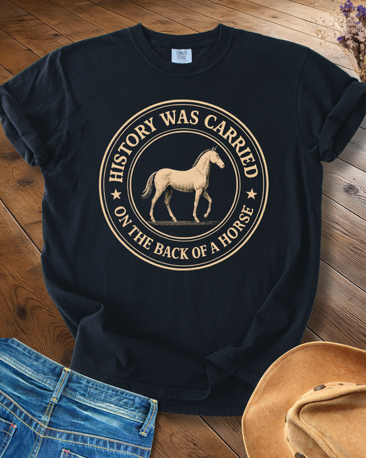 History Was Carried on a Horse T-shirt